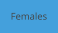 Females